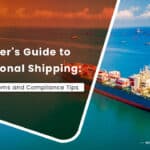 A Beginner Guide to International Shipping Essential Customs and Compliance Tips
