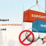 Import and Export Restrictions and Prohibited Items in the UAE