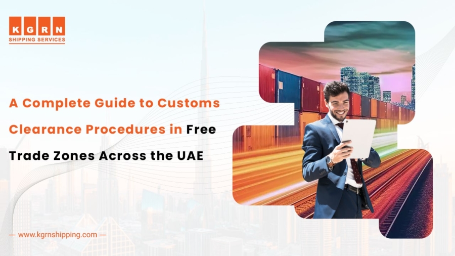 A Complete Guide to Customs Clearance Procedures in Free Trade Zones Across the UAE 02 01